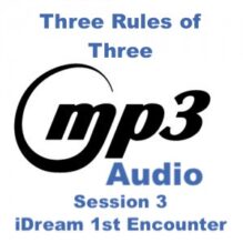 iDream: 1st Encounter Session 03 – Three Rules of Three – 37 minutes