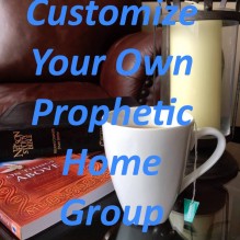 Customize your Own Prophetic Home Group in 7 Easy Steps (includes 7 teaching videos & notes)