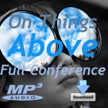 On Things Above Conference – ALL SESSIONS with Murray Dueck & Marc Dupont