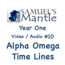 Year One Video / Audio #10 “Alpha Omega Time Lines”