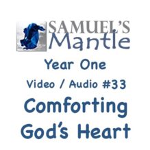 Year One Video / Audio #33  “Comforting God’s Heart “